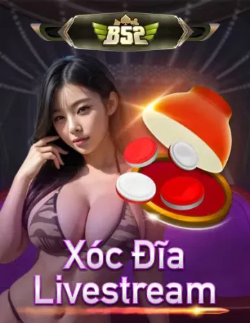 78win B52 Xóc Đĩa Livestream
